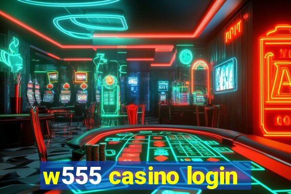 w555 casino login